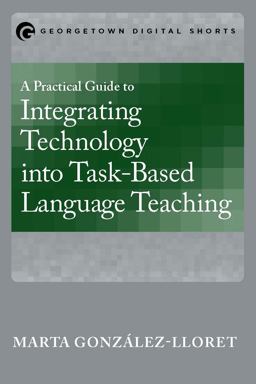 Practical Guide to Integrating Technology into Task-Based Language Teaching  9781626163577 Front Cover