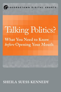 Talking Politics?: What You Need to Know Before Opening Your Mouth  9781626163782 Front Cover