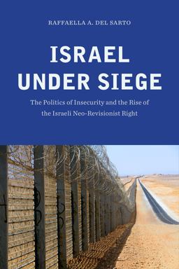 Israel under Siege The Politics of Insecurity and the Rise of the Israeli Neo-Revisionist Right  9781626164062 Front Cover
