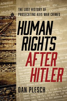 Human Rights after Hitler The Lost History of Prosecuting Axis War Crimes  9781626164314 Front Cover