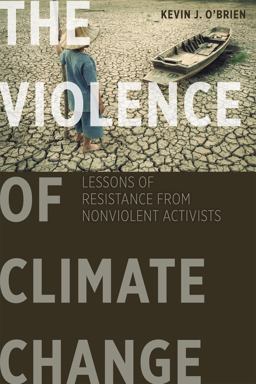 Violence of Climate Change Lessons of Resistance from Nonviolent Activists  9781626164352 Front Cover