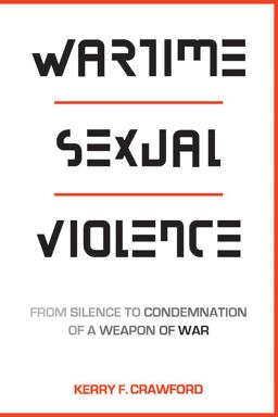 Wartime Sexual Violence From Silence to Condemnation of a Weapon of War  9781626164666 Front Cover