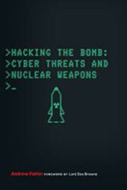 Hacking the Bomb Cyber Threats and Nuclear Weapons  9781626165656 Front Cover