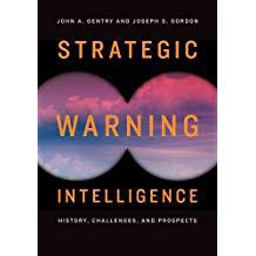 Strategic Warning Intelligence History, Challenges, and Prospects  9781626166554 Front Cover