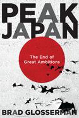 Peak Japan: The End of Great Ambitions  9781626166684 Front Cover