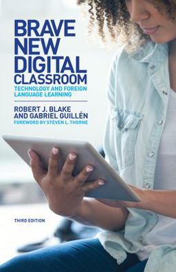 Brave New Digital Classroom Technology and Foreign Language Learning, Third Edition 3rd 9781626167407 Front Cover
