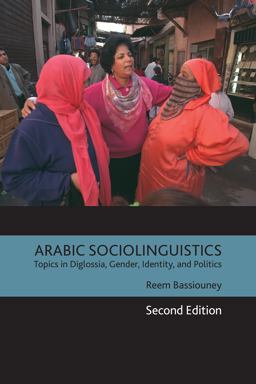 Arabic Sociolinguistics Topics in Diglossia, Gender, Identity, and Politics, Second Edition 2nd 9781626167872 Front Cover