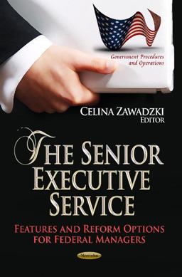 Senior Executive Service Features and Reform Options for Federal Managers  9781626181861 Front Cover