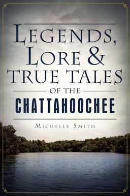 Legends, Lore and True Tales of the Chattahoochee