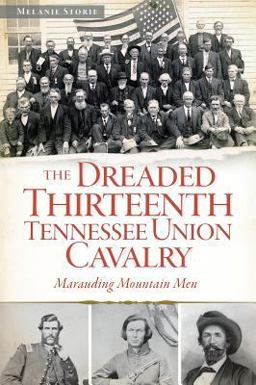 Dreaded 13th Tennessee Union Cavalry: Marauding Mountain Men  9781626191129 Front Cover