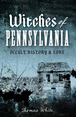 Witches of Pennsylvania: Occult History and Lore  9781626191327 Front Cover