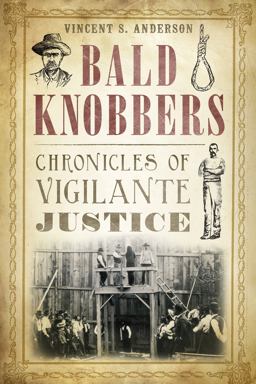 Bald Knobbers: Chronicles of Vigilante Justice  9781626192010 Front Cover