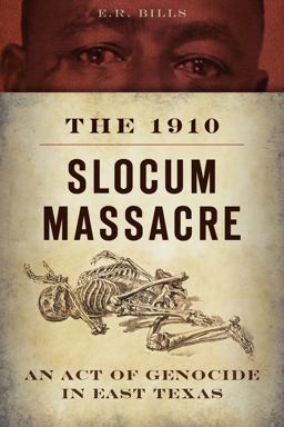 1910 Slocum Massacre: an Act of Genocide in East Texas  9781626193529 Front Cover