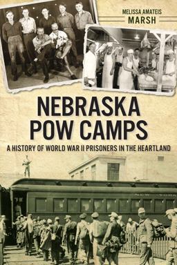 Nebraska POW Camps: a History of World War II Prisoners in the Heartland  9781626194199 Front Cover