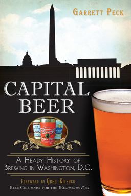 Capital Beer: a Heady History of Brewing in Washington, D. C.  9781626194410 Front Cover