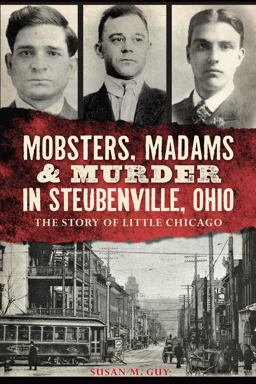 Mobsters, Madams and Murder in Steubenville, Ohio: the Story of Little Chicago  9781626195677 Front Cover