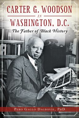 Carter G. Woodson in Washington, D. C. : the Father of Black History  9781626196308 Front Cover