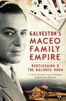 Galveston's Maceo Family Empire: Bootlegging and the Balinese Room  9781626197534 Front Cover