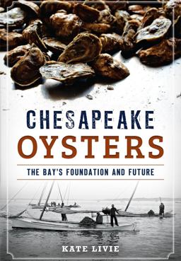 Chesapeake Oysters The Bay's Foundation and Future  9781626198258 Front Cover