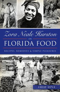 Zora Neale Hurston on Florida Food: Recipes, Remedies and Simple Pleasures  9781626198722 Front Cover