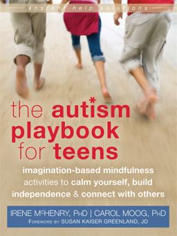 Autism Playbook for Teens Imagination-Based Mindfulness Activities to Calm Yourself, Build Independence, and Connect with Others  9781626250093 Front Cover