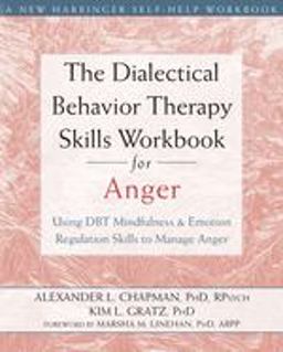 Dialectical Behavior Therapy Skills Workbook for Anger Using DBT Mindfulness and Emotion Regulation Skills to Manage Anger  9781626250215 Front Cover