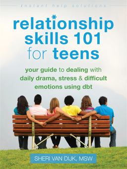 Relationship Skills 101 for Teens Your Guide to Dealing with Daily Drama, Stress, and Difficult Emotions Using DBT  9781626250529 Front Cover
