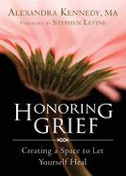 Honoring Grief Creating a Space to Let Yourself Heal  9781626250642 Front Cover