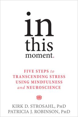In This Moment Five Steps to Transcending Stress Using Mindfulness and Neuroscience  9781626251274 Front Cover