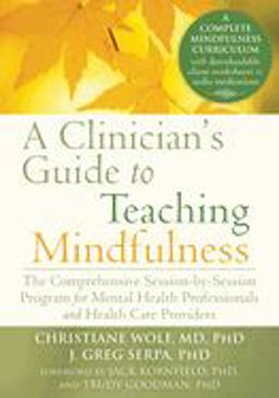 Clinician's Guide to Teaching Mindfulness The Comprehensive Session-By-Session Program for Mental Health Professionals and Health Care Providers  9781626251397 Front Cover