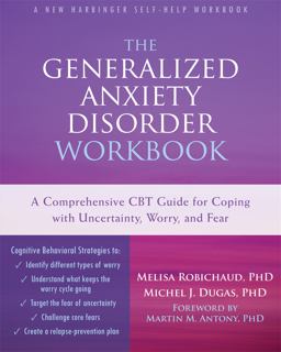 Generalized Anxiety Disorder Workbook A Comprehensive CBT Guide for Coping with Uncertainty, Worry, and Fear  9781626251519 Front Cover