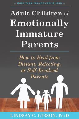 Adult Children of Emotionally Immature Parents How to Heal from Distant, Rejecting, or Self-Involved Parents  9781626251700 Front Cover