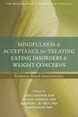 Mindfulness and Acceptance for Treating Eating Disorders and Weight Concerns Evidence-Based Interventions  9781626252691 Front Cover
