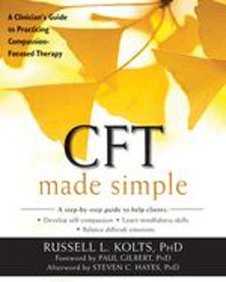 CFT Made Simple A Clinician's Guide to Practicing Compassion-Focused Therapy  9781626253094 Front Cover