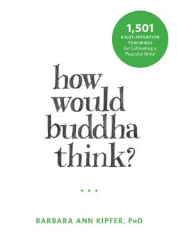 How Would Buddha Think? 1,501 Right-Intention Teachings for Cultivating a Peaceful Mind  9781626253155 Front Cover