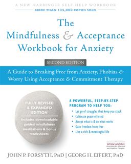 Mindfulness and Acceptance Workbook for Anxiety A Guide to Breaking Free from Anxiety, Phobias, and Worry Using Acceptance and Commitment Therapy 2nd 9781626253346 Front Cover