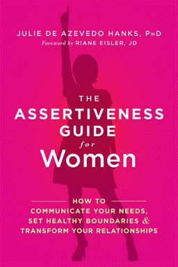 Assertiveness Guide for Women How to Communicate Your Needs, Set Healthy Boundaries, and Transform Your Relationships  9781626253377 Front Cover