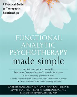 Functional Analytic Psychotherapy Made Simple A Practical Guide to Therapeutic Relationships  9781626253513 Front Cover