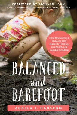 Balanced and Barefoot How Unrestricted Outdoor Play Makes for Strong, Confident, and Capable Children  9781626253735 Front Cover