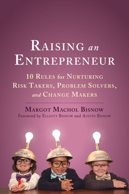 Raising an Entrepreneur 10 Rules for Nurturing Risk Takers, Problem Solvers, and Change Makers  9781626253902 Front Cover