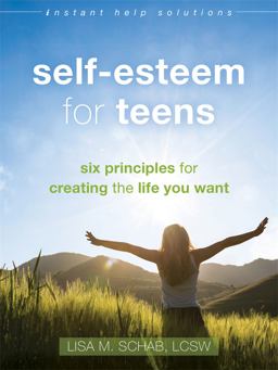 Self-Esteem for Teens Six Principles for Creating the Life You Want  9781626254190 Front Cover