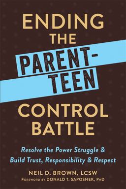 Ending the Parent-Teen Control Battle Resolve the Power Struggle and Build Trust, Responsibility, and Respect  9781626254244 Front Cover