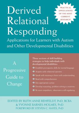 Derived Relational Responding Applications for Learners with Autism and Other Developmental Disabilities A Progressive Guide to Change  9781626254633 Front Cover