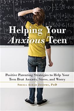 Helping Your Anxious Teen Positive Parenting Strategies to Help Your Teen Beat Anxiety, Stress, and Worry  9781626254657 Front Cover