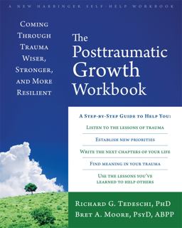 Post-Traumatic Growth Workbook Coming Through Trauma Wiser, Stronger, and More Resilient  9781626254688 Front Cover