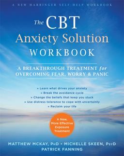 CBT Anxiety Solution Workbook A Breakthrough Treatment for Overcoming Fear, Worry, and Panic  9781626254749 Front Cover