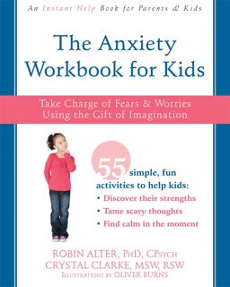Anxiety Workbook for Kids Take Charge of Fears and Worries Using the Gift of Imagination  9781626254770 Front Cover