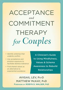 Acceptance and Commitment Therapy for Couples A Clinician's Guide to Using Mindfulness, Values and Schema Awareness to Rebuild Relationships  9781626254800 Front Cover