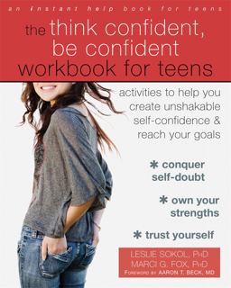 Think Confident, Be Confident Workbook for Teens Activities to Help You Create Unshakable Self-Confidence and Reach Your Goals  9781626254831 Front Cover