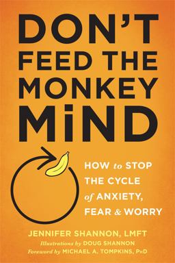 Don't Feed the Monkey Mind How to Stop the Cycle of Anxiety, Fear, and Worry  9781626255067 Front Cover